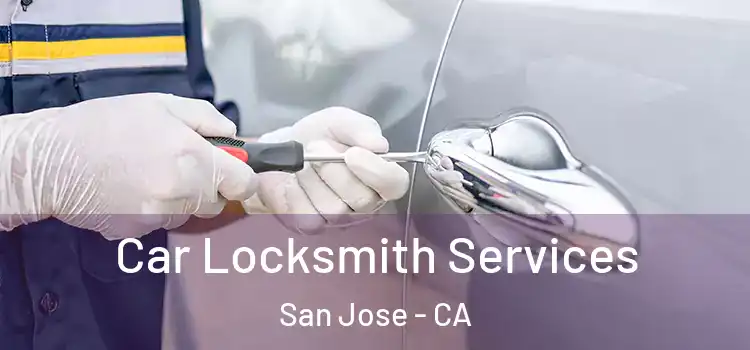  Car Locksmith Services San Jose - CA
