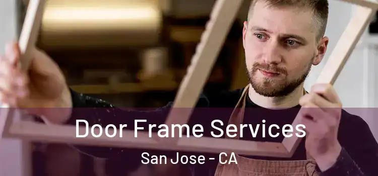  Door Frame Services San Jose - CA