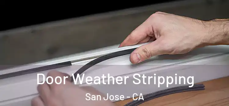  Door Weather Stripping San Jose - CA