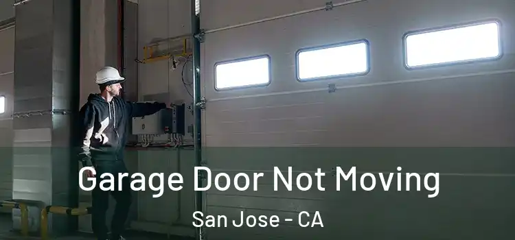  Garage Door Not Moving San Jose - CA