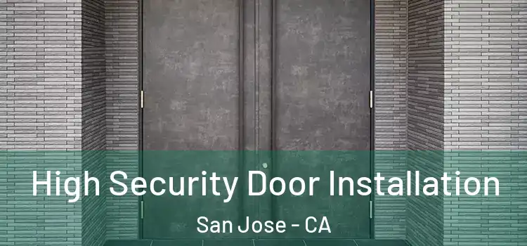 High Security Door Installation San Jose - CA