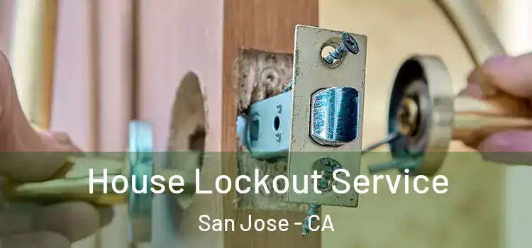  House Lockout Service San Jose - CA